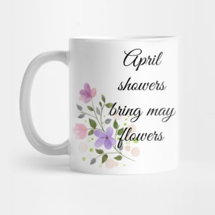 April showers bring may flowers Mug